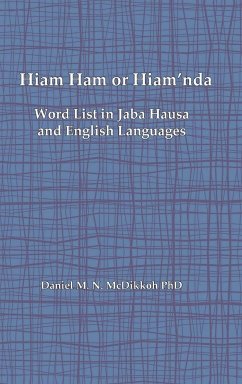 Hiam Ham or Hiam'nda - A Word List and Phrases in Jaba Hausa and English Languages - McDikkoh, Daniel M. N.