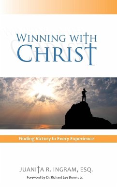 Winning With Christ - Finding the Victory in Every Experience - Ingram, Esq. Juanita R.