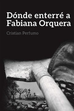 Dónde enterré a Fabiana Orquera - Perfumo, Cristian