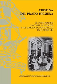 El todo Madrid : la corte, la nobleza y sus espacios de sociabilidad en el siglo XIX - Prado Higuera, Cristina del