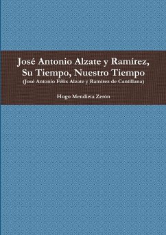 José Antonio Alzate y Ramírez, Su Tiempo, Nuestro Tiempo - Mendieta Zerón, Hugo