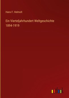 Ein Vierteljahrhundert Weltgeschichte 1894-1919 - Helmolt, Hans F.