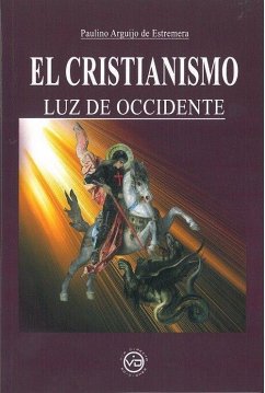 El Cristianismo Luz de Occidente - Arguijo de Estremera, Paulino