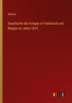 Geschichte des Krieges in Frankreich und Belgien im Jahre 1815 - Siborne