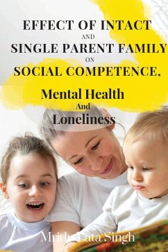 Effect of Intact and Single Parent Family on Social Competence, Mental Health and Loneliness - Singh, Yashwant Kumar