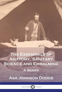 The Essentials of Anatomy, Sanitary Science and Embalming - Dodge, Asa Johnson