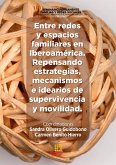 Entre redes y espacios familiares en Iberoamérica. Repensando estrategias, mecanismos e idearios de supervivencia y movilidad.