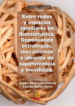 Entre redes y espacios familiares en Iberoamérica. Repensando estrategias, mecanismos e idearios de supervivencia y movilidad. - Olivero Guidobono, Sandra; Benito Hierro, Carmen