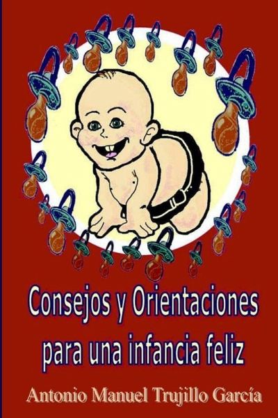 CONSEJOS Y ORIENTACIONES PARA UNA INFANCIA FELIZ CONSEJOS Y ORIENTACIONES PARA UNA INFANCIA FELIZ
