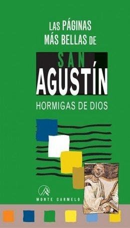 Las páginas más bellas de San Agustín : hormigas de Dios Las páginas más bellas de San Agustín : hormigas de Dios
