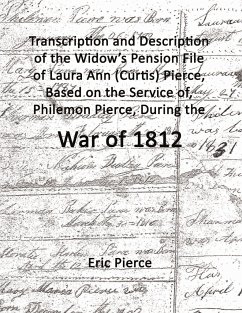 Transcription and description of the widow's pension file of Laura Ann (Curtis) Pierce, based on the service of, Philemon Pierce, during the War of 1812. - Pierce, Eric