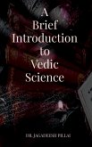 A Brief Introduction to Vedic Science