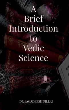 A Brief Introduction to Vedic Science - Pillai, Jagadeesh