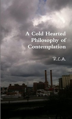 A Cold Hearted Philosophy of Contemplation - A., R. C.