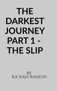 THE DARKEST JOURNEY PART 1 - THE SLIP - Raja, R. k