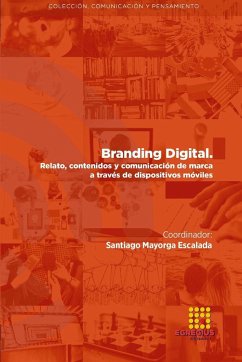 BRANDING DIGITAL. Relato, contenidos y comunicación de marca a través de dispositivos móviles - Martínez-Sala, Alba-María; Cano Tenorio, Rafael; Mayorga Escalada, Santiago