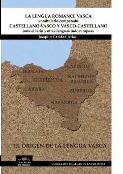 LA LENGUA ROMANCE VASCA - VOCABULARIO COMPARADO CASTELLANO-VASCO y VASCO-CASTELLANO ante el latín y otras lenguas indoeuropeas - Caridad Arias, Joaquín