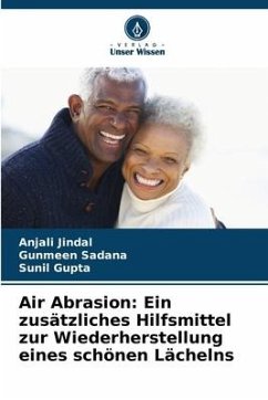 Air Abrasion: Ein zusätzliches Hilfsmittel zur Wiederherstellung eines schönen Lächelns - Jindal, Anjali;Sadana, Gunmeen;Gupta, Sunil