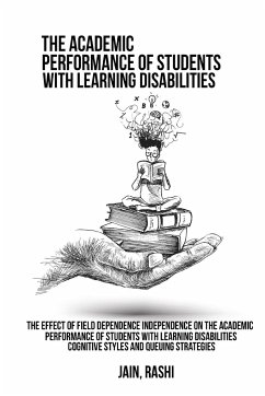 The effect of field dependence independence on the academic performance of students with learning disabilities. Cognitive styles and queuing strategies - Rashi, Jain