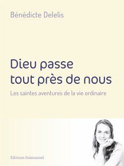 Dieu passe tout près de nous (eBook, ePUB) - Delélis, Bénédicte