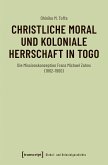 Christliche Moral und koloniale Herrschaft in Togo (eBook, PDF)