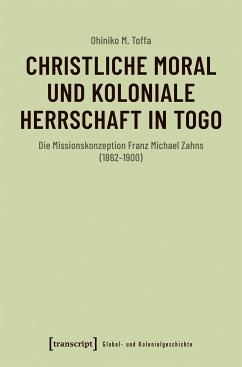 Christliche Moral und koloniale Herrschaft in Togo (eBook, PDF) - Toffa, Ohiniko M.