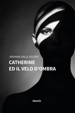 Catherine ed il velo d'ombra (eBook, ePUB) - Dalle Vedove, Arianna