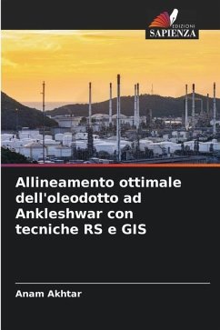 Allineamento ottimale dell'oleodotto ad Ankleshwar con tecniche RS e GIS - Akhtar, Anam