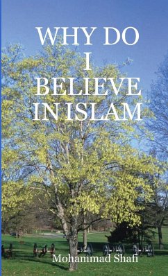 WHY DO I BELIEVE IN ISLAM - Shafi, Mohammad