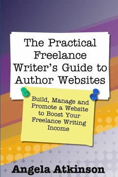 The Practical Freelance Writer's Guide to Author Websites - Atkinson, Angela