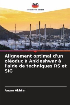Alignement optimal d'un oléoduc à Ankleshwar à l'aide de techniques RS et SIG - Akhtar, Anam