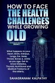 HOW TO FACE THE HEALTH CHALLENGES WHILE GROWING OLD