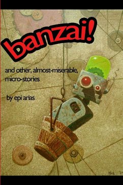 banzai! and other, almost-miserable, micro-stories - Arias, Epi