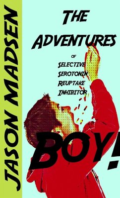 The Adventures of Selective Serotonin Reuptake Inhibitor Boy - Madsen, Jason