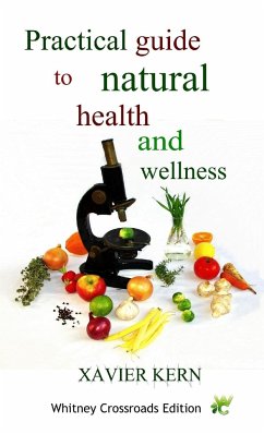 Practical guide to natural health and wellness - Kern, Xavier