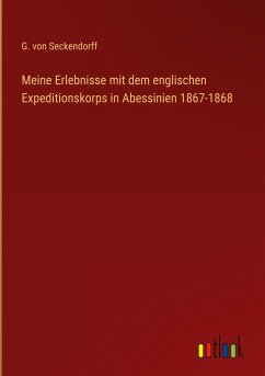 Meine Erlebnisse mit dem englischen Expeditionskorps in Abessinien 1867-1868