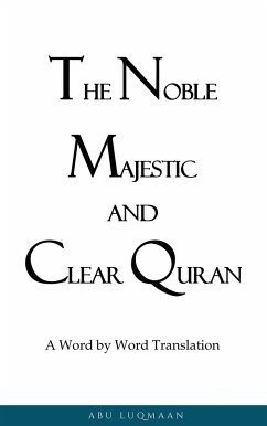 The Noble Majestic and Clear Quran: A Word by Word Translation (eBook, ePUB) - Luqmaan, Abu