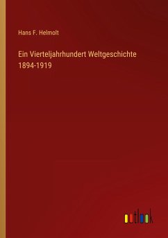 Ein Vierteljahrhundert Weltgeschichte 1894-1919 - Helmolt, Hans F.