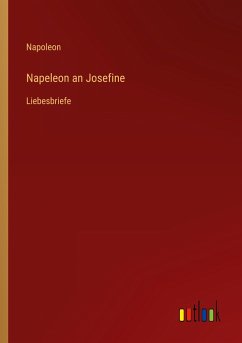 Napeleon an Josefine - Napoleon
