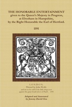 The Honorable Entertainment given to the Queen's Majesty in Progress, at Elvetham in Hampshire, by the Right Honorable, the Earl of Hertford. - Wolfe, John; Clos, Jeremy