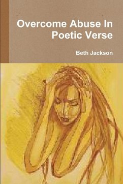 Overcome Abuse In Poetic Verse - Jackson, Beth