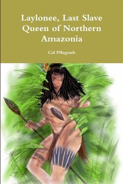 Laylonee, Last Slave Queen of Northern Amazonia - Pflugrath, Cal