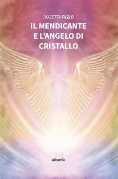 Il mendicante e l'angelo di cristallo (eBook, ePUB) - Fazio, Rosetta