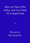 Here Are Those Who Suffer, And You Think Of A Stupid Final (eBook, ePUB)
