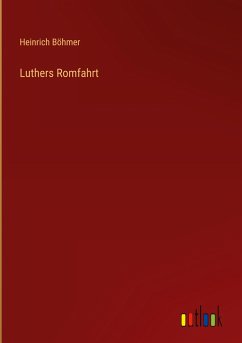 Luthers Romfahrt - Böhmer, Heinrich