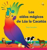 Los oídos mágicos de Lúa la Cacatúa Los oídos mágicos de Lúa la Cacatúa