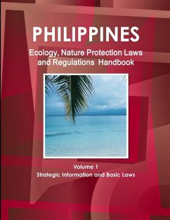 Philippines Ecology, Nature Protection Laws and Regulations Handbook Volume 1 Strategic Information and Basic Laws - Ibp Usa