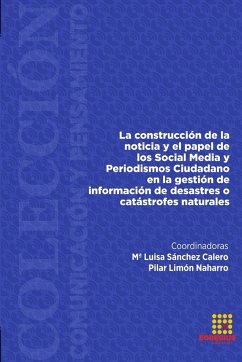 La construcción de la noticia y el papel de los Social Media y Periodismo Ciudadano en la gestión de información de desastres o catástrofes naturales - Sánchez Calero, Mª Luisa; Limón Naharro, Pilar; Mantilla, Jessica Paola Mantilla