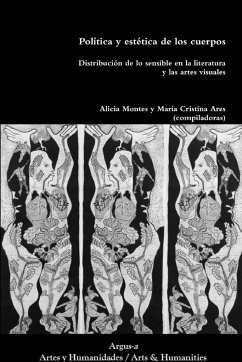 Política y estética de los cuerpos.Distribución de lo sensible en la literatura y las artes visuales - Montes, Alicia; Ares, María Cristina