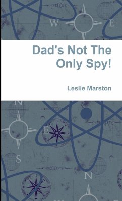 Dad's Not The Only Spy! - Marston, Leslie